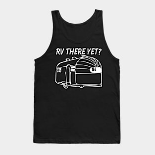 RV There yet airstream camper Tank Top